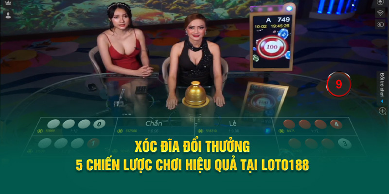 xoc-dia-doi-thuong-5-chien-luoc-choi-hieu-qua-tai-loto188